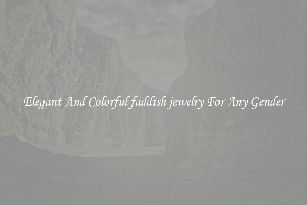 Elegant And Colorful faddish jewelry For Any Gender