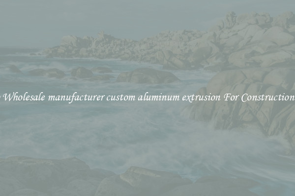 Shop Wholesale manufacturer custom aluminum extrusion For Construction Uses
