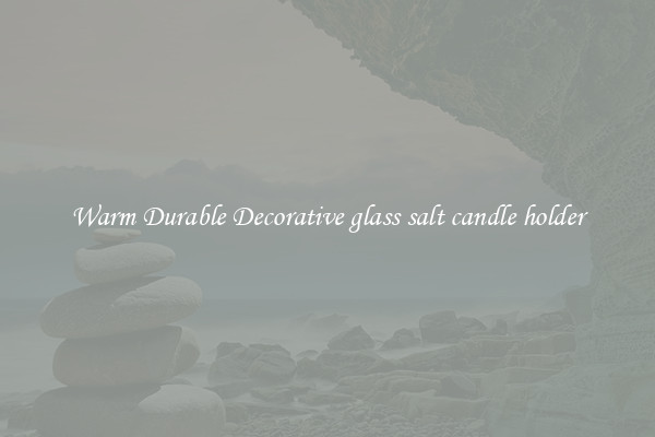 Warm Durable Decorative glass salt candle holder