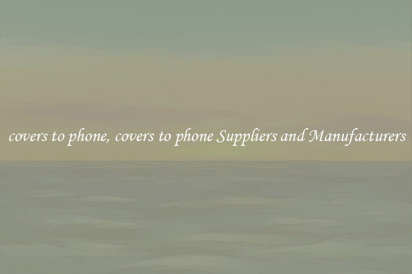 covers to phone, covers to phone Suppliers and Manufacturers
