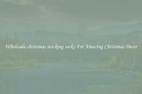 Wholesale christmas stocking socks For Amazing Christmas Decor