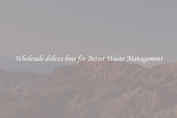 Wholesale delices bins for Better Waste Management