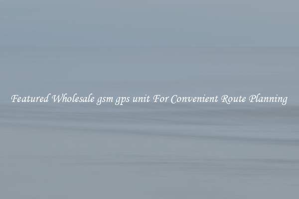Featured Wholesale gsm gps unit For Convenient Route Planning 
