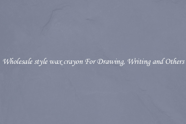 Wholesale style wax crayon For Drawing, Writing and Others