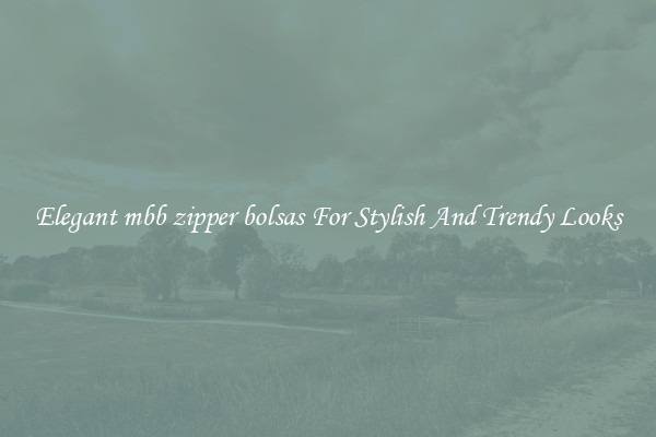 Elegant mbb zipper bolsas For Stylish And Trendy Looks