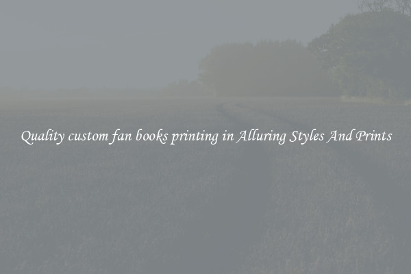 Quality custom fan books printing in Alluring Styles And Prints
