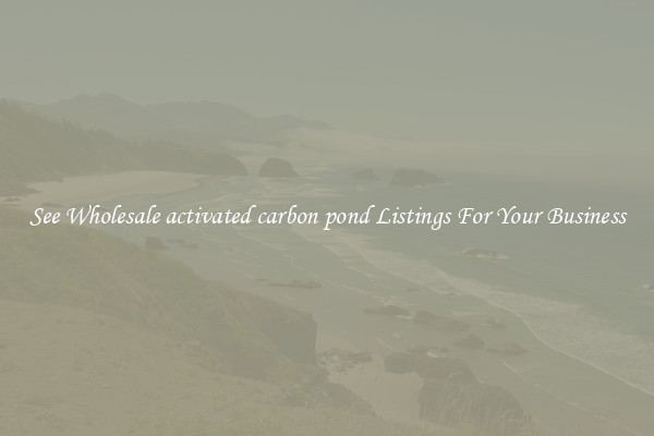 See Wholesale activated carbon pond Listings For Your Business