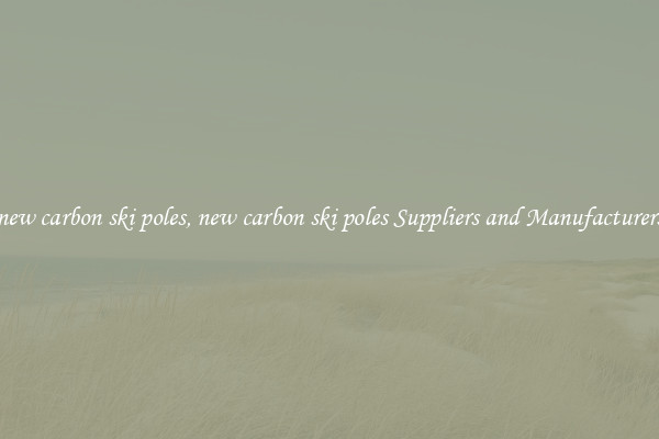 new carbon ski poles, new carbon ski poles Suppliers and Manufacturers