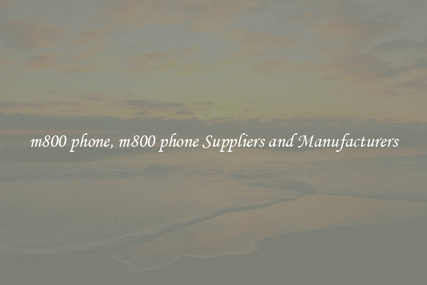 m800 phone, m800 phone Suppliers and Manufacturers