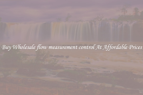 Buy Wholesale flow measurement control At Affordable Prices