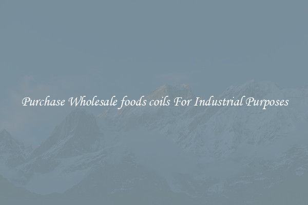 Purchase Wholesale foods coils For Industrial Purposes