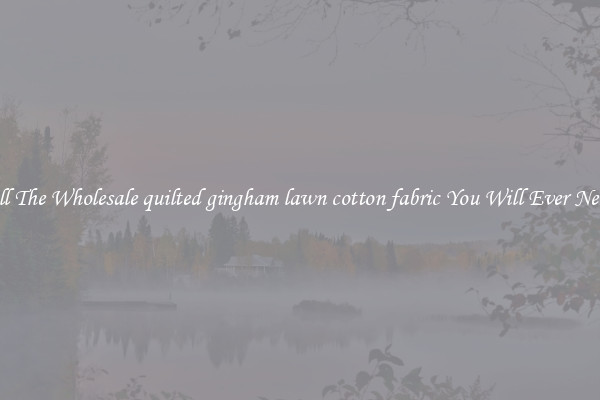 All The Wholesale quilted gingham lawn cotton fabric You Will Ever Need