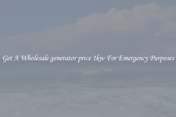 Get A Wholesale generator price 1kw For Emergency Purposes