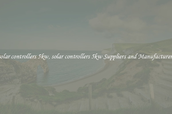 solar controllers 5kw, solar controllers 5kw Suppliers and Manufacturers