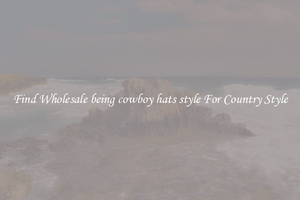 Find Wholesale being cowboy hats style For Country Style