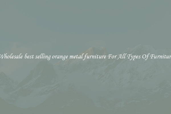 Wholesale best selling orange metal furniture For All Types Of Furniture