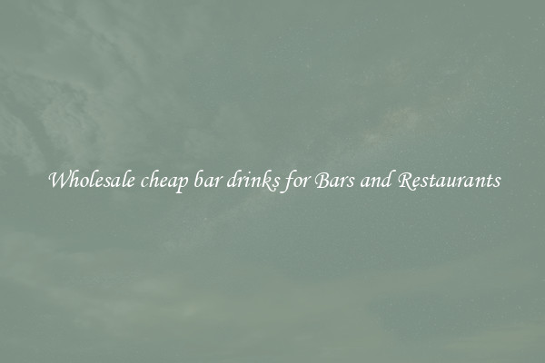 Wholesale cheap bar drinks for Bars and Restaurants