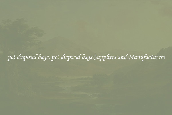 pet disposal bags, pet disposal bags Suppliers and Manufacturers