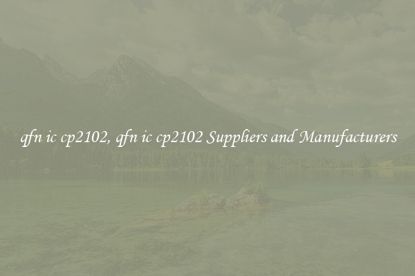 qfn ic cp2102, qfn ic cp2102 Suppliers and Manufacturers