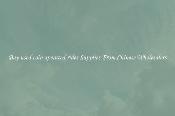 Buy used coin operated rides Supplies From Chinese Wholesalers