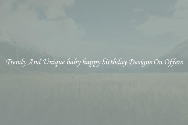 Trendy And Unique baby happy birthday Designs On Offers