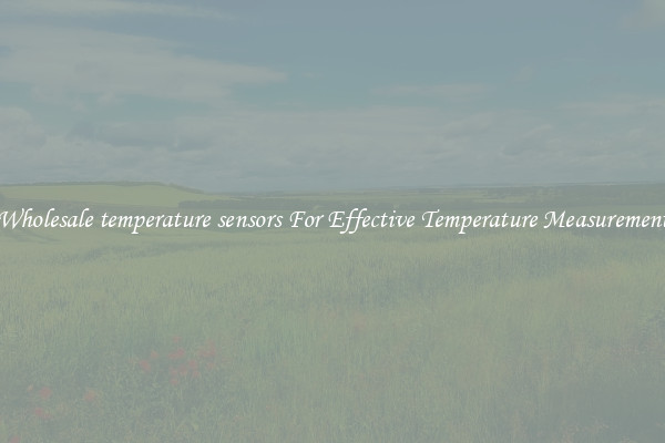 Wholesale temperature sensors For Effective Temperature Measurement