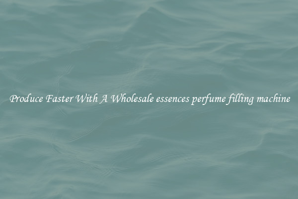 Produce Faster With A Wholesale essences perfume filling machine