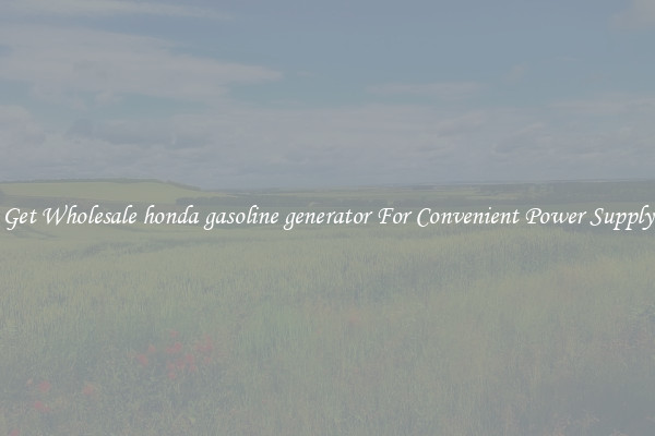 Get Wholesale honda gasoline generator For Convenient Power Supply