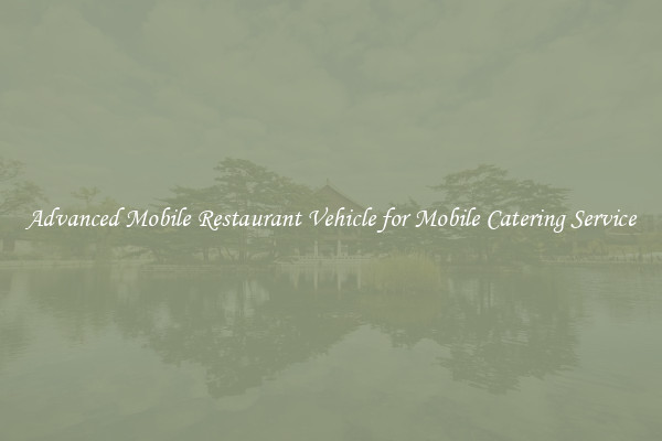 Advanced Mobile Restaurant Vehicle for Mobile Catering Service