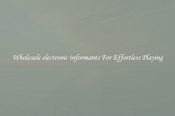 Wholesale electronic informants For Effortless Playing