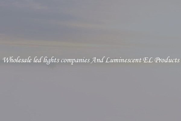 Wholesale led lights companies And Luminescent EL Products