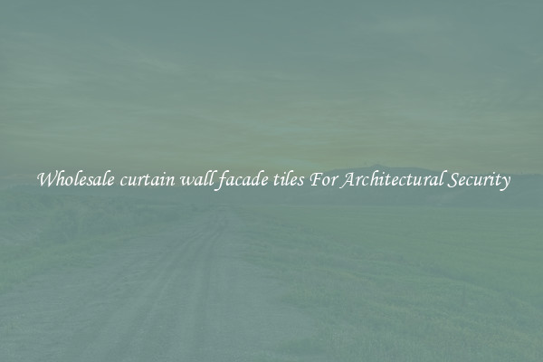 Wholesale curtain wall facade tiles For Architectural Security