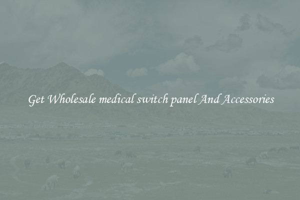 Get Wholesale medical switch panel And Accessories