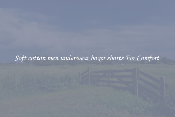 Soft cotton men underwear boxer shorts For Comfort 