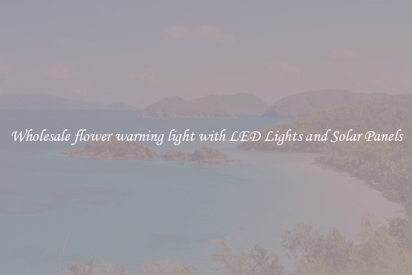 Wholesale flower warning light with LED Lights and Solar Panels