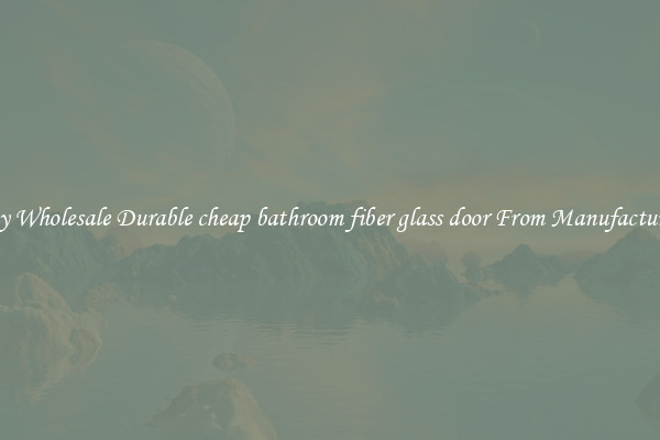 Buy Wholesale Durable cheap bathroom fiber glass door From Manufacturers