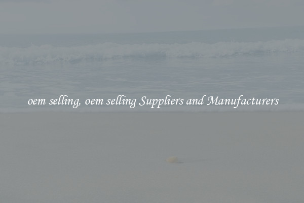 oem selling, oem selling Suppliers and Manufacturers