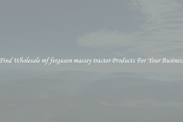 Find Wholesale mf ferguson massey tractor Products For Your Business