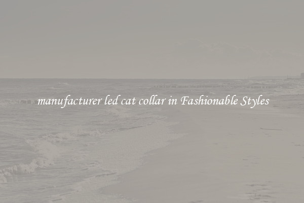 manufacturer led cat collar in Fashionable Styles