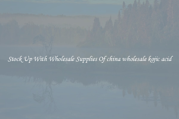 Stock Up With Wholesale Supplies Of china wholesale kojic acid