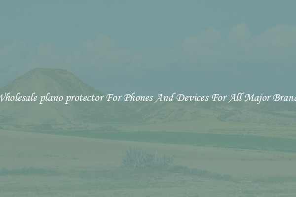 Wholesale plano protector For Phones And Devices For All Major Brands