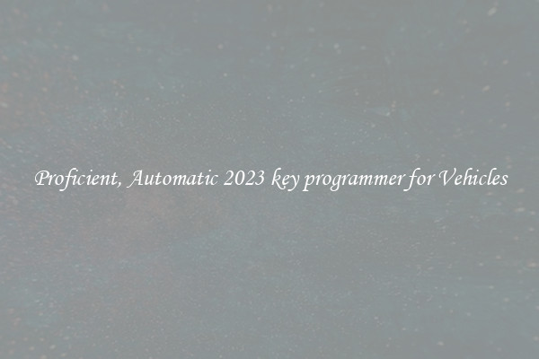 Proficient, Automatic 2023 key programmer for Vehicles