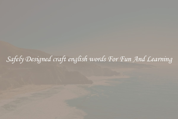 Safely Designed craft english words For Fun And Learning
