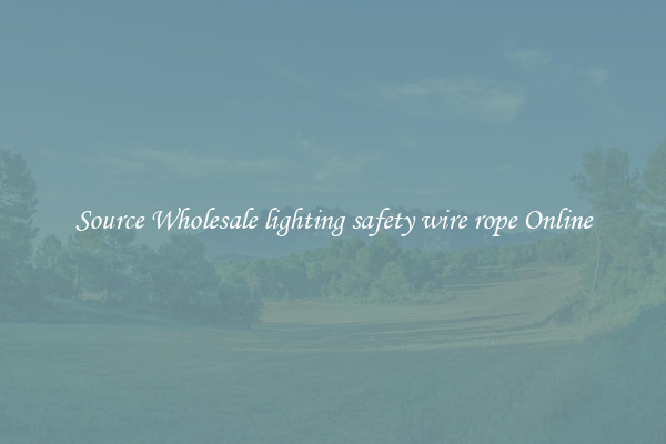 Source Wholesale lighting safety wire rope Online