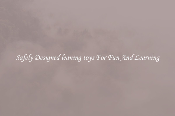 Safely Designed leaning toys For Fun And Learning