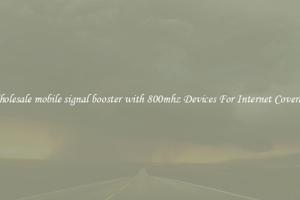 Wholesale mobile signal booster with 800mhz Devices For Internet Coverage