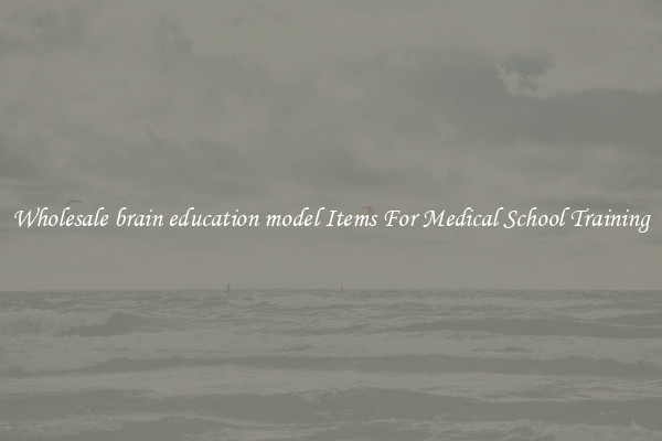 Wholesale brain education model Items For Medical School Training