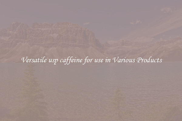 Versatile usp caffeine for use in Various Products
