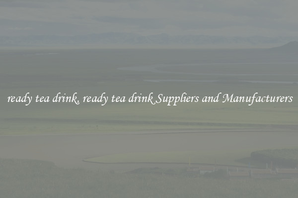 ready tea drink, ready tea drink Suppliers and Manufacturers