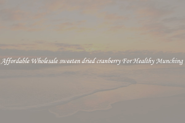Affordable Wholesale sweeten dried cranberry For Healthy Munching 